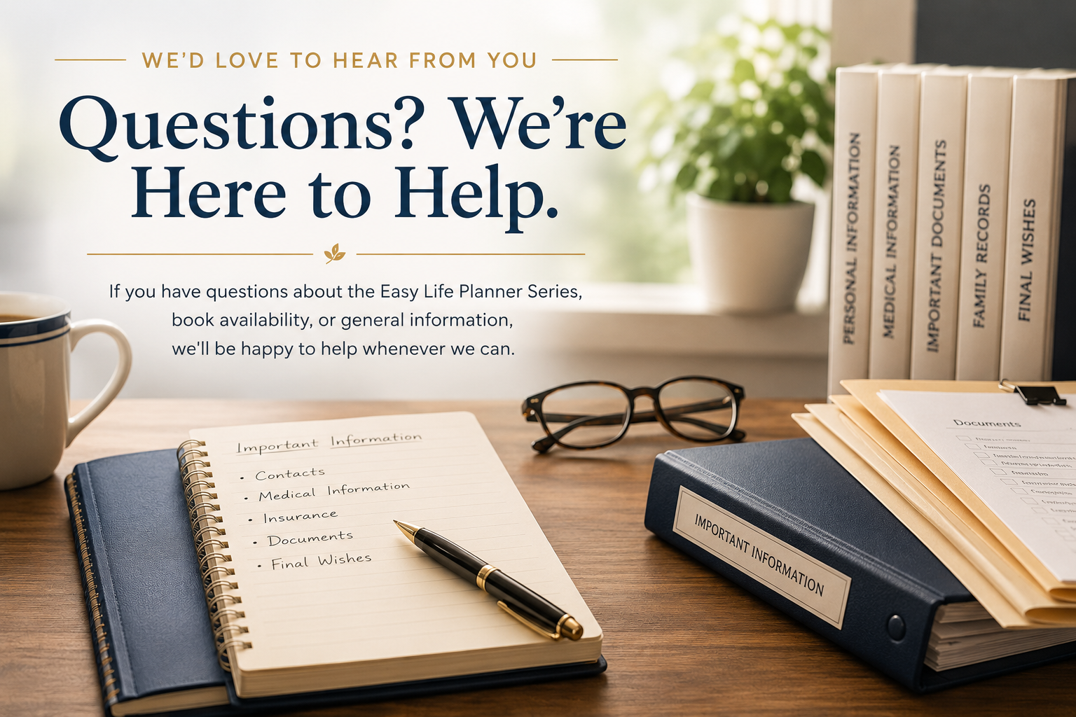 Questions? We're Here to Help. Easy Life Planner Series contact page.